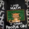 I love math, it makes people cry - Cat and math