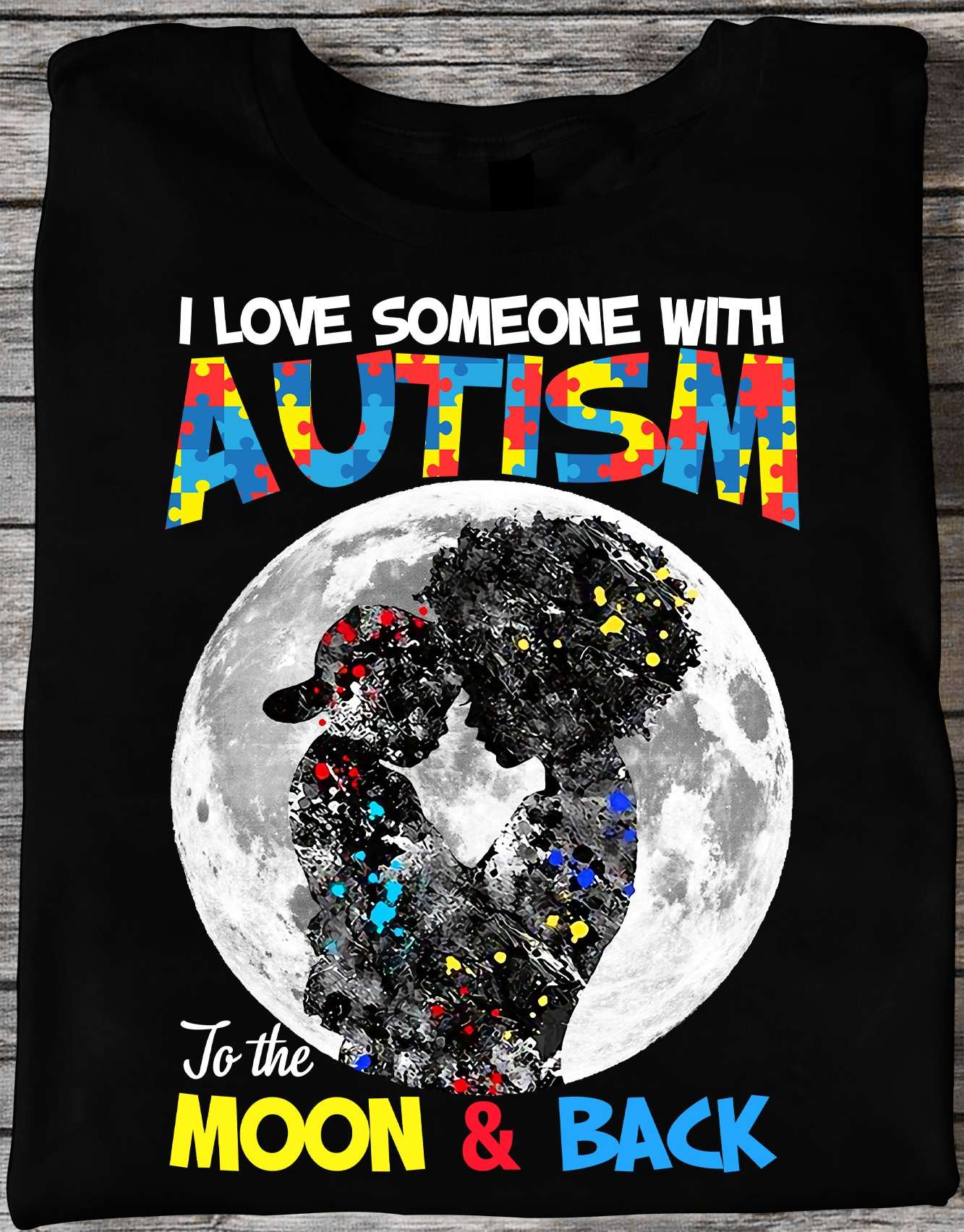 I love someone with autism to the moon and back - Autism mother, autism awareness