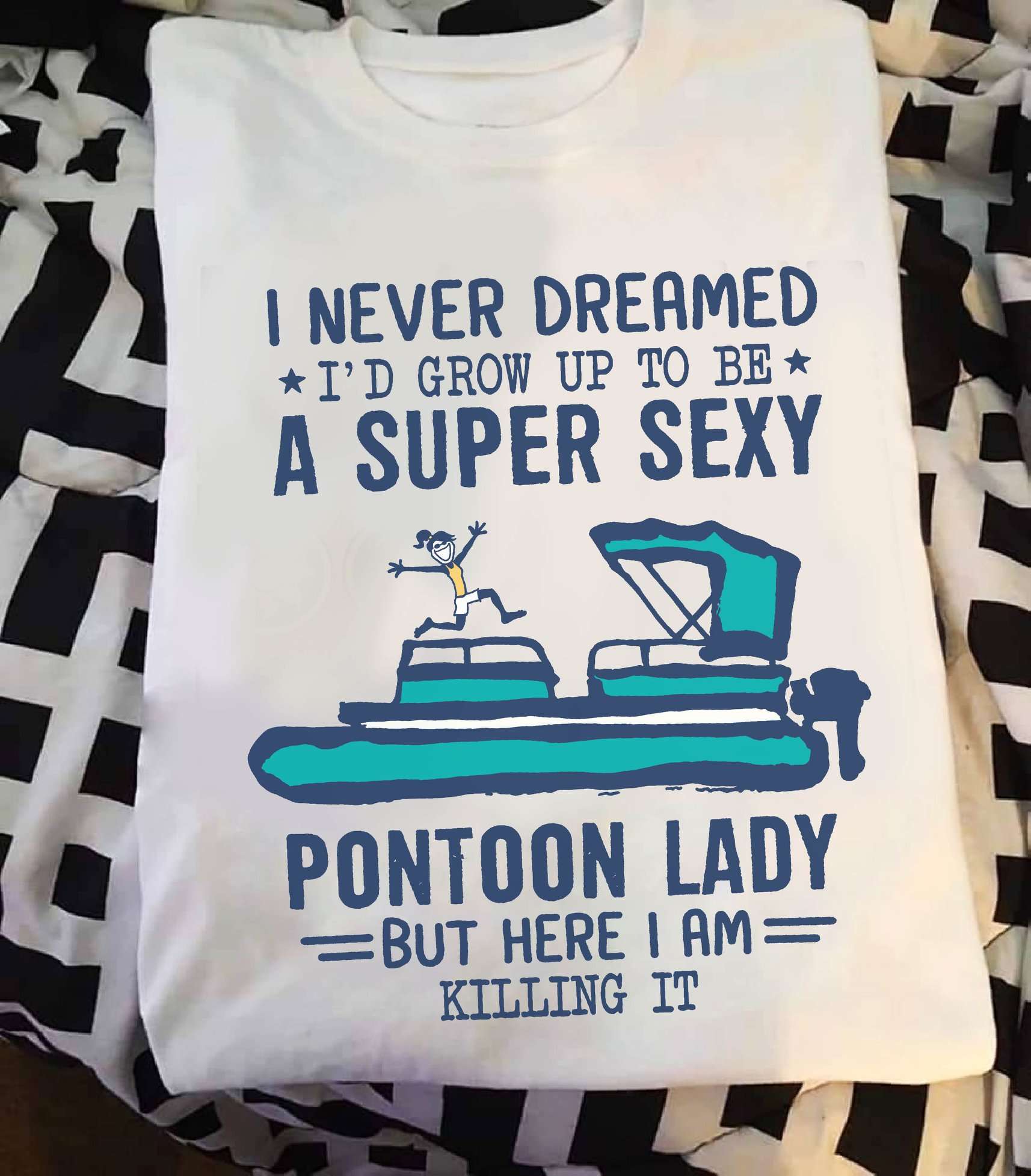 I never dreamed I'd grow up to be a Super sexy pontoon lady - Lady love pontooning, pontooning the hobby