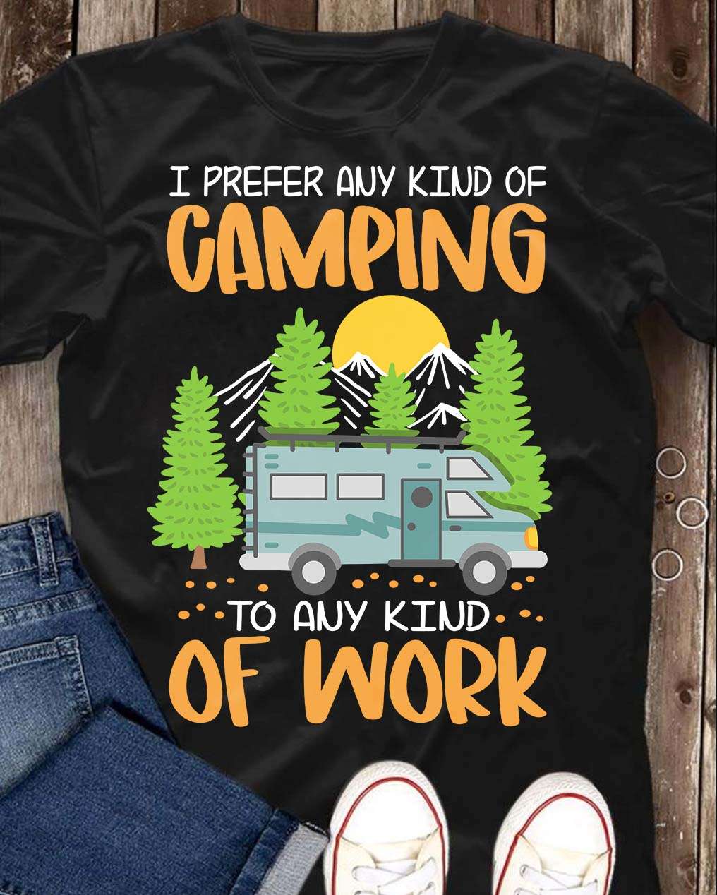 I prefer any kind of camping to any kind of work - Camping on the mountain, love camping than working