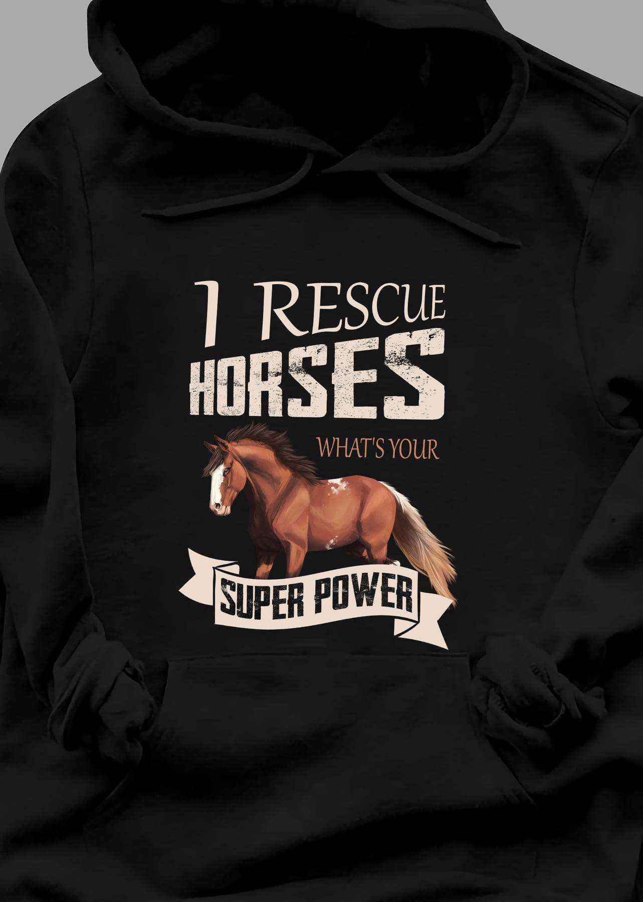 I rescue horses, what's your super power - Gift for horse lover
