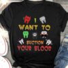 I want to suction your blood - Halloween teeth costume, gift for dentist