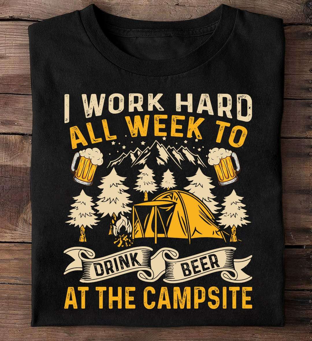 I work hard all week to drink beer at the campsite - Camping on the mountain, drinking and camping