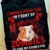 I would push you in front of zombies to save my Guinea pig - Zombie and guinea pig, Halloween zombies graphic T-shirt