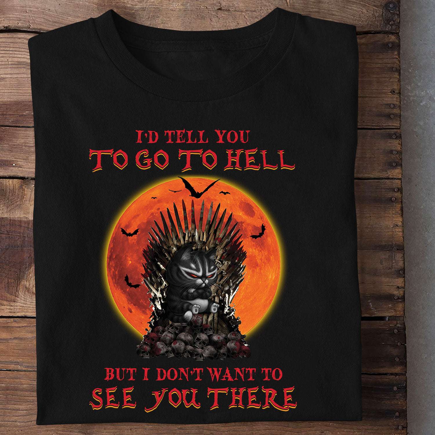 I'd tell you to go to hell but I don't want to see you there - Devil black cat, Halloween devil cat