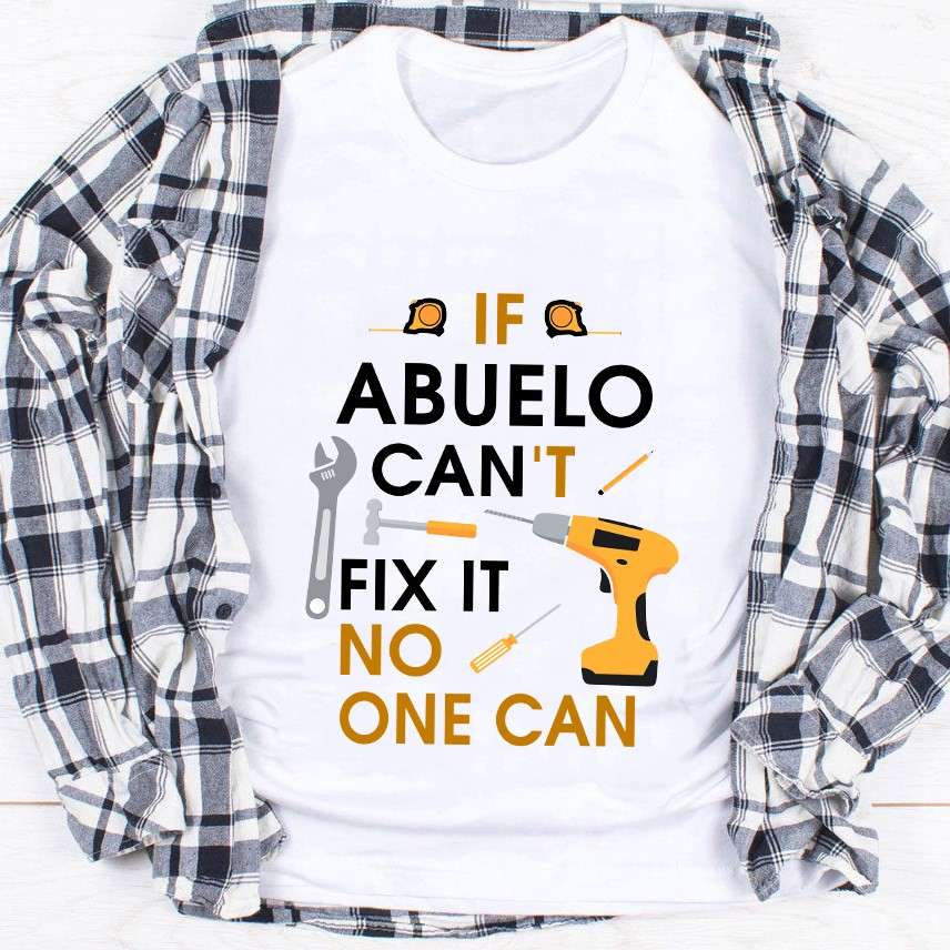 If Abuelo can't fix it, no one can - Hand drill, Gift Mechanic Tools