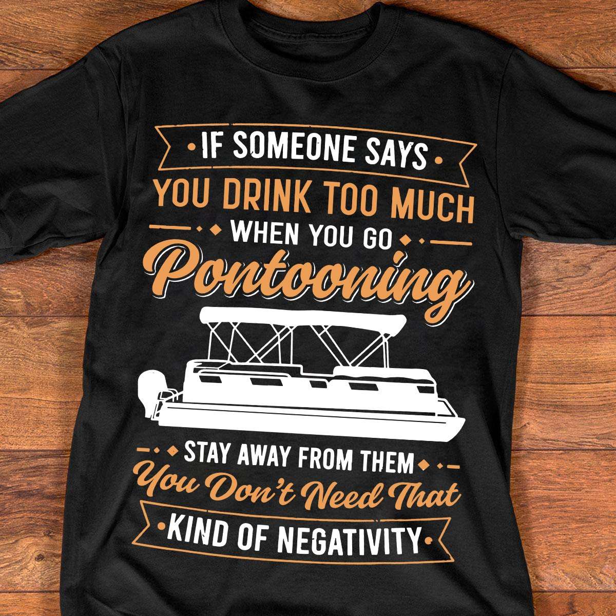 If someone says you drink too much when you go pontooning - Pontooning the hobby, gift for pontooner