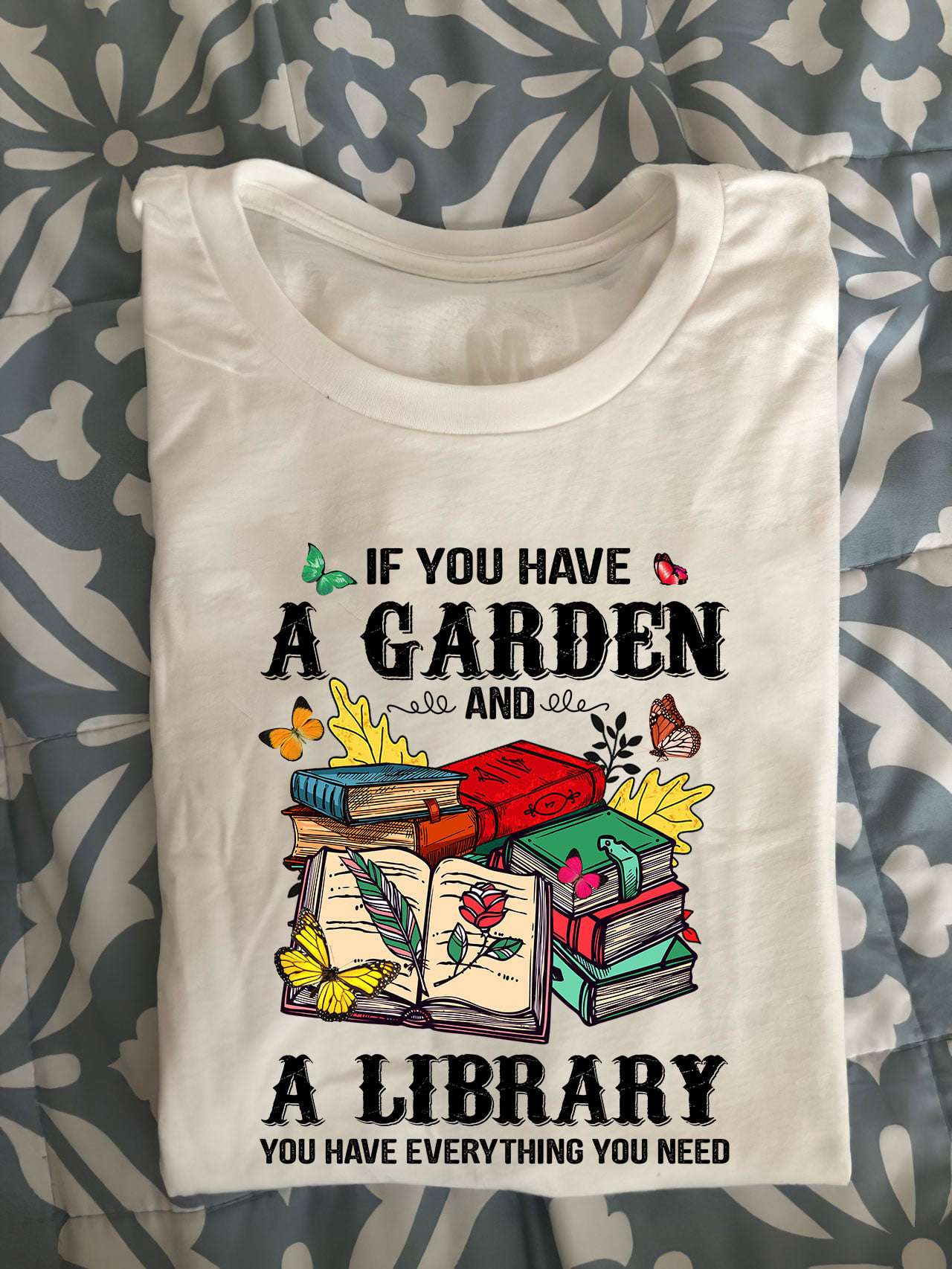 If you have a garden and a library you have everything you need - Love gardening, gift for book person