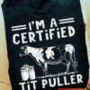 I'm a certified tit puller - Milk cow graphic T-shirt, cow tit puller