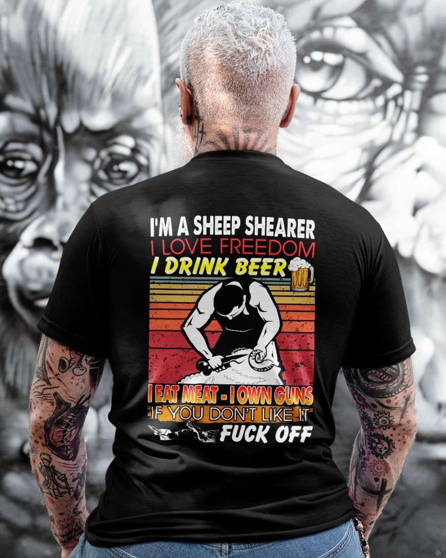 I'm a sheep shearer I love freedom I drink beer - Sheep shearer the job, drinking beer people