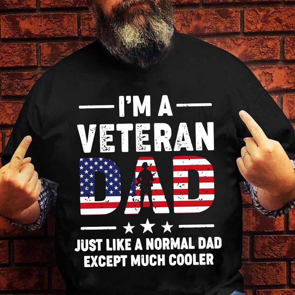 I'm a veteran dad just like a normal dad except much cooler - American veterans