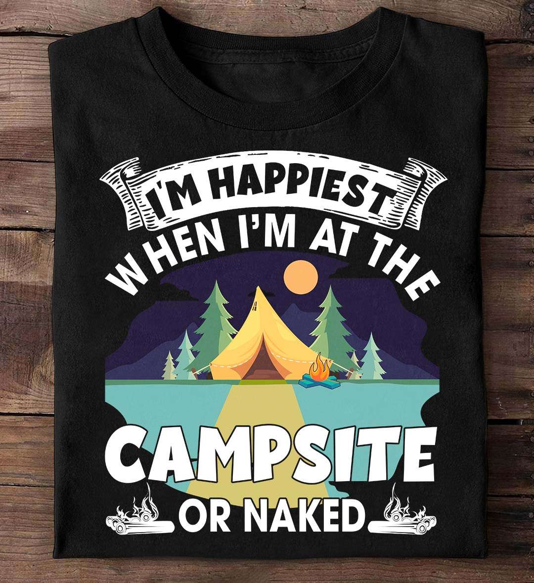I'm happiest when I'm at the campsite or naked - Camping and naked