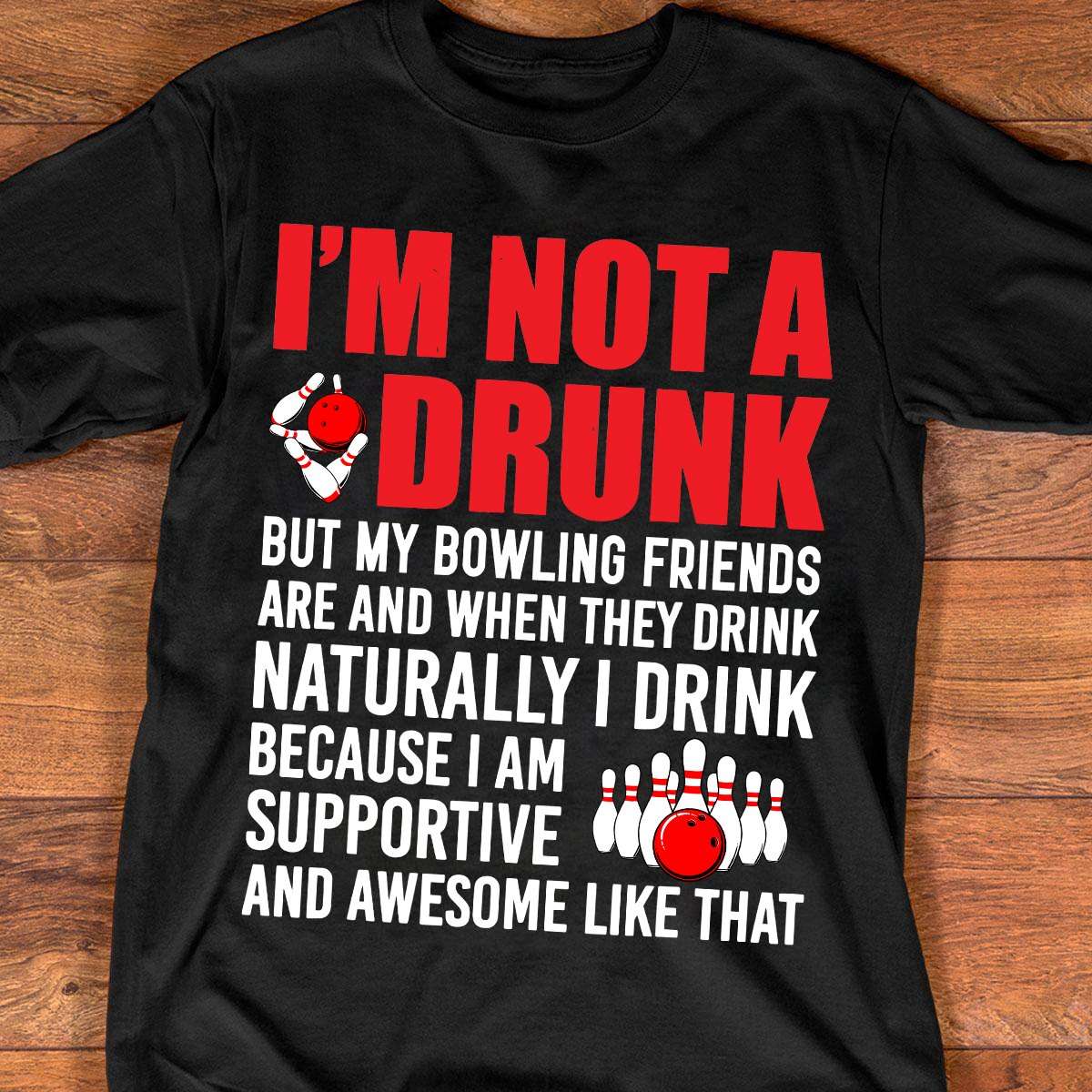 I'm not a drunk but my bowling friends are and when they drink naturally I drink - Drinking and playing bowling