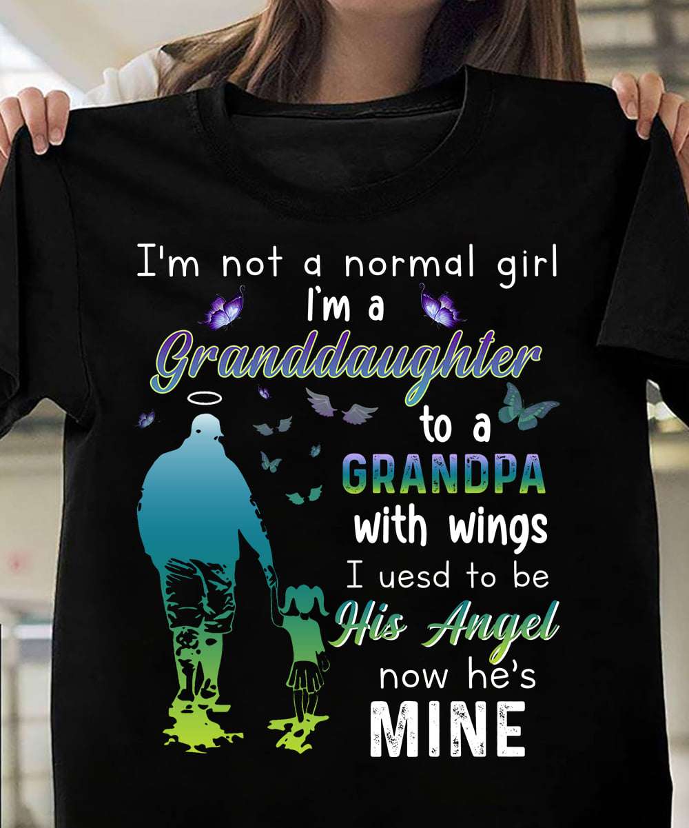 I'm not a normal girl I'm a granddaughter to a grandpa with wings - Grandpa's angel