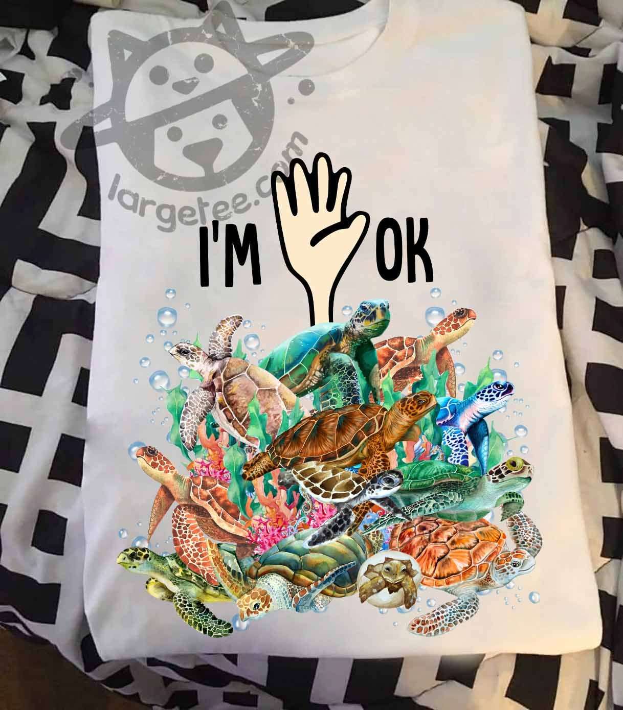 I'm ok - Gift for turtle lover, deep in ocean turtle