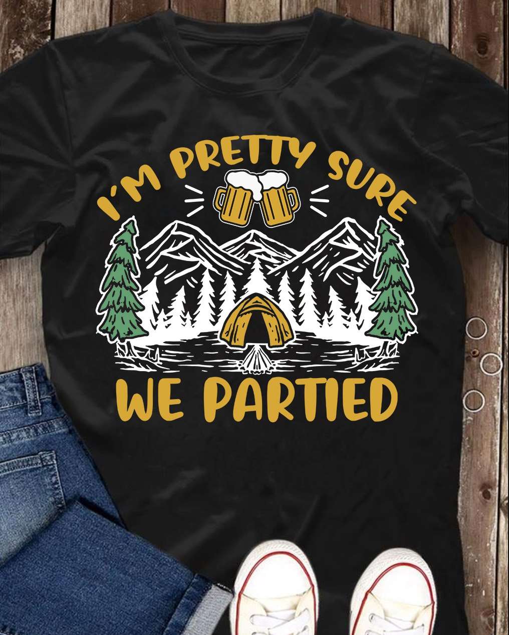 I'm pretty sure we partied - Drinking and camping, party while camping