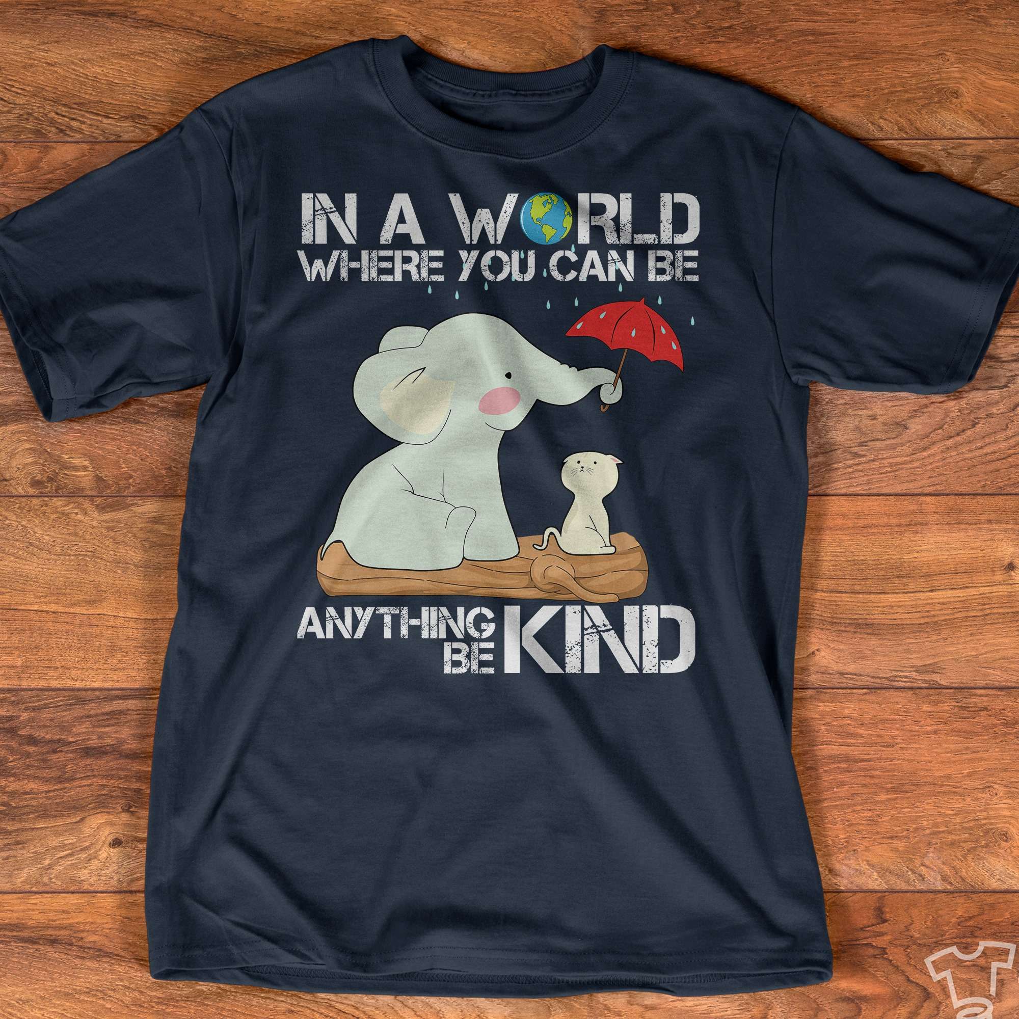 In a world where can you can be anything, be kind - Be kind in world, elephant and cat