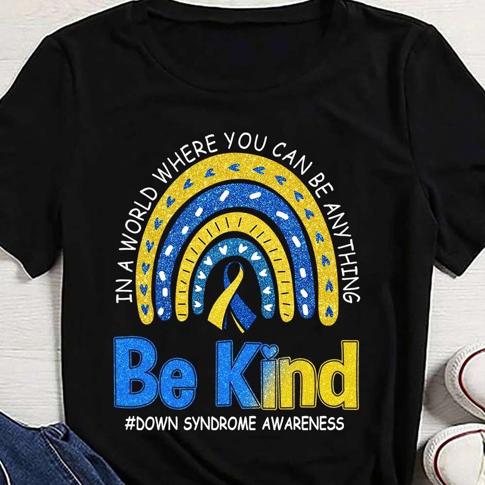 In a world where you can be anything, be kind - Down syndrome awareness
