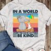 In a world where you can be anything be kind - Elephant and dog, Elephant's kindness