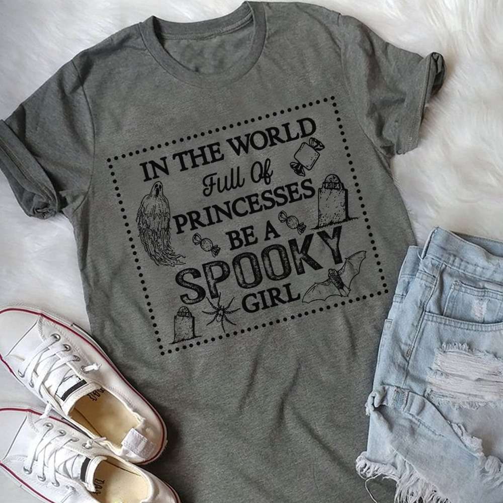 In the world full of princesses be a Spooky girl - Spooky shirt for Halloween, gift for halloween day