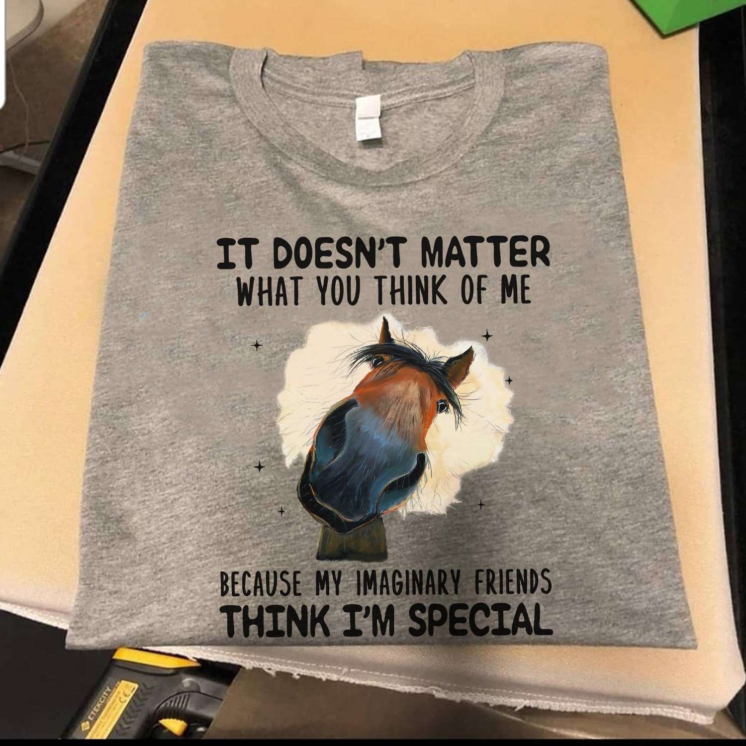 It doesn't matter what you think of me because my imaginary friends think I'm special - Horse graphic T-shirt