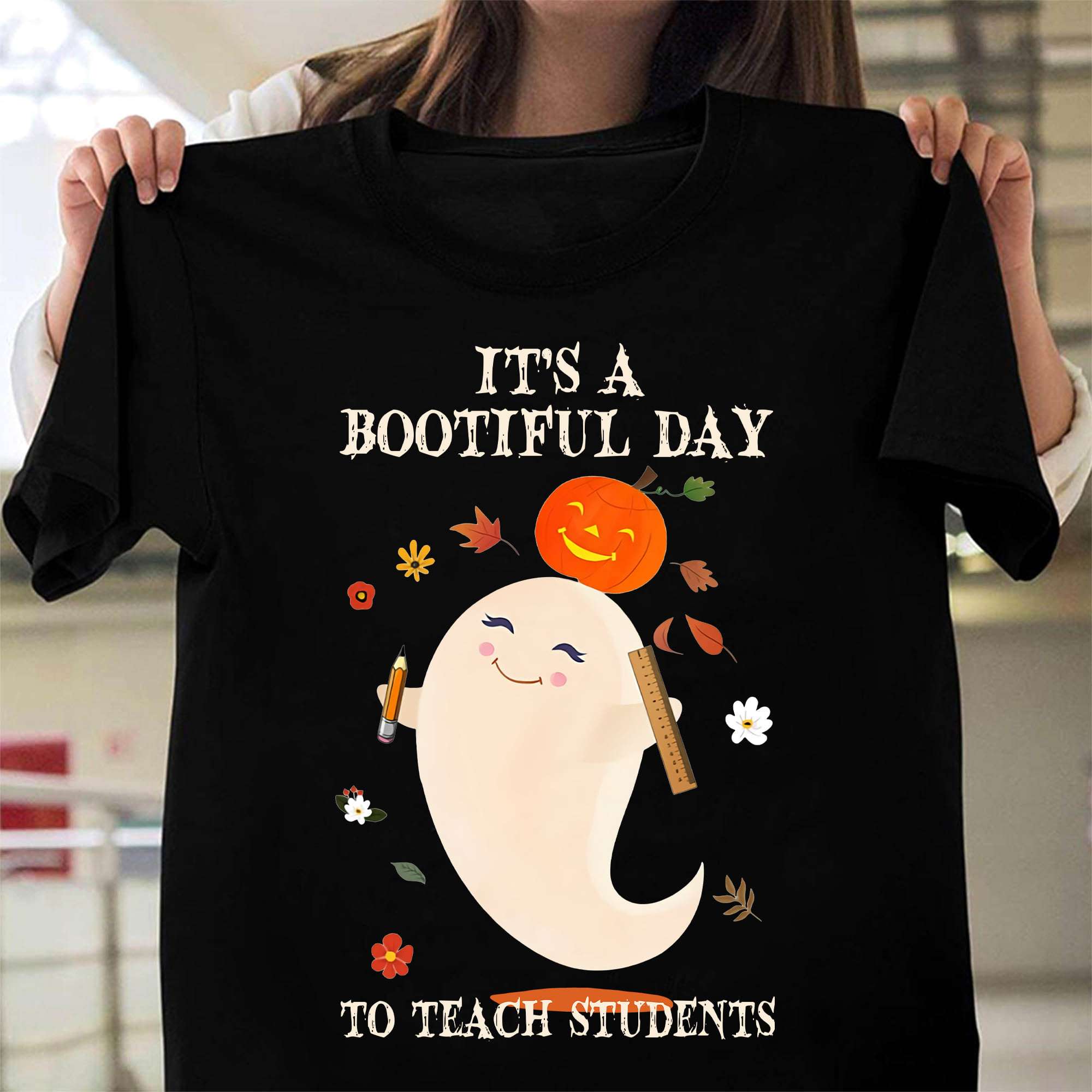 It's a bootiful day to teach students - Halloween white boo, teacher educational job