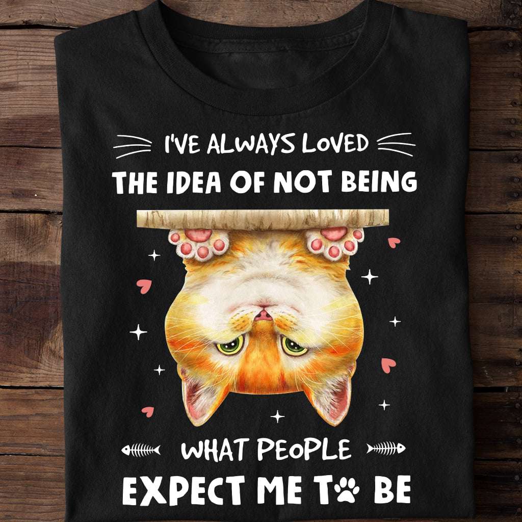 I've always loved the idea of not being what people expect me to be - Cute kitty cat