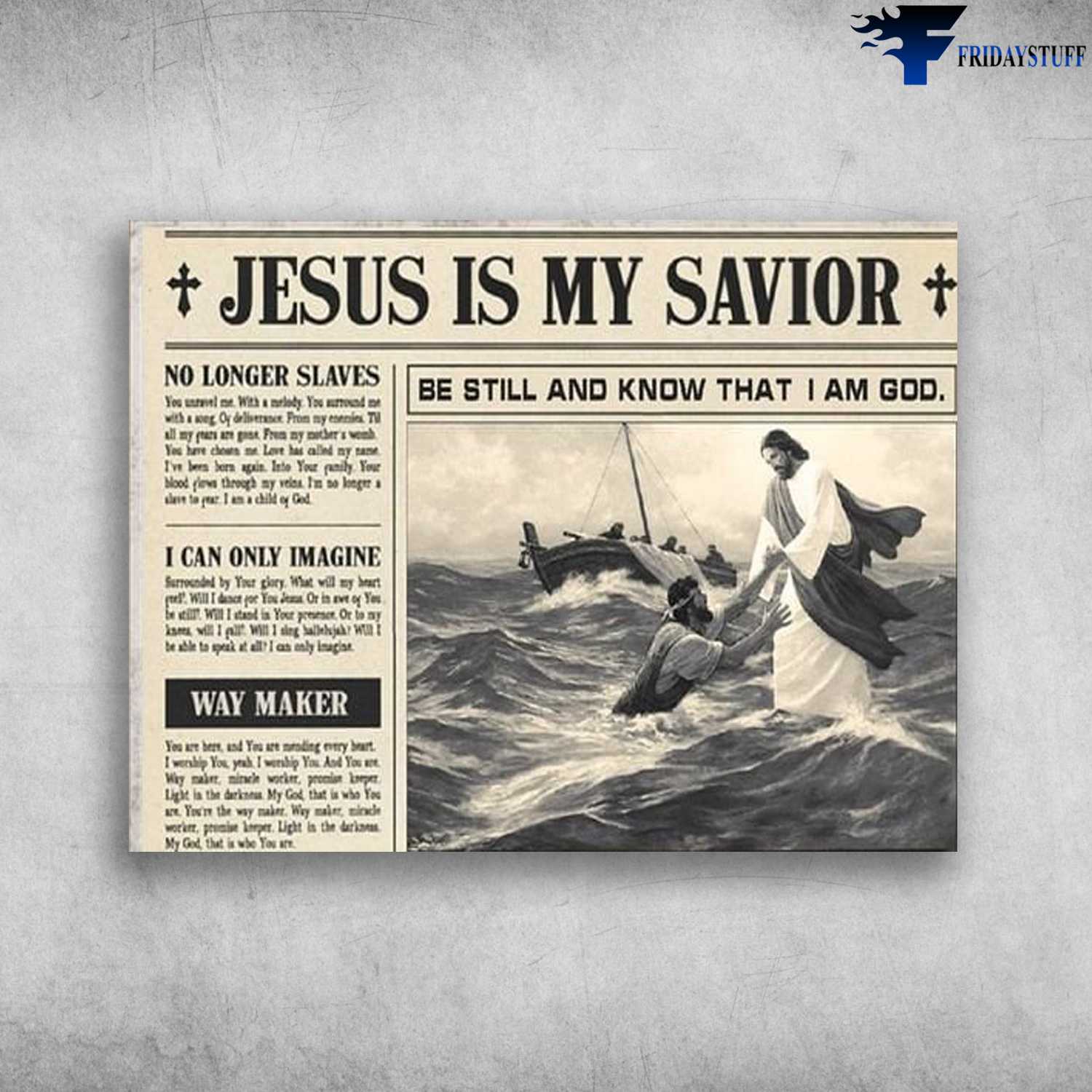 Jesus News, Jesus Poster - Jesus Is My Savior, No Longer Slaves, Be Still And Know That, I Am God