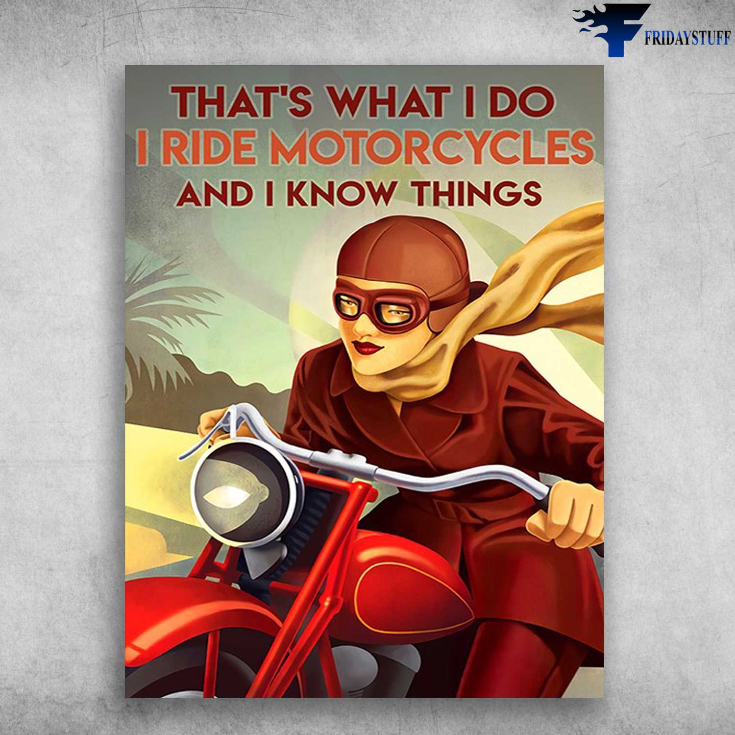 Lady Riding, Motorcycler Lover - That's What I Do, I Ride Motorcycles, And I Know Things