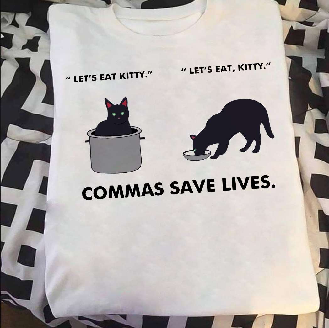 Let's eat kitty, let's eat, kitty - Commas save lives, gift for kitty owner