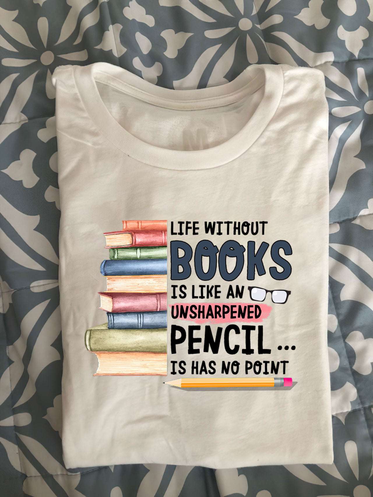 Life without books is like an unsharpened pencil is has no point - Books for life, gift for book reader