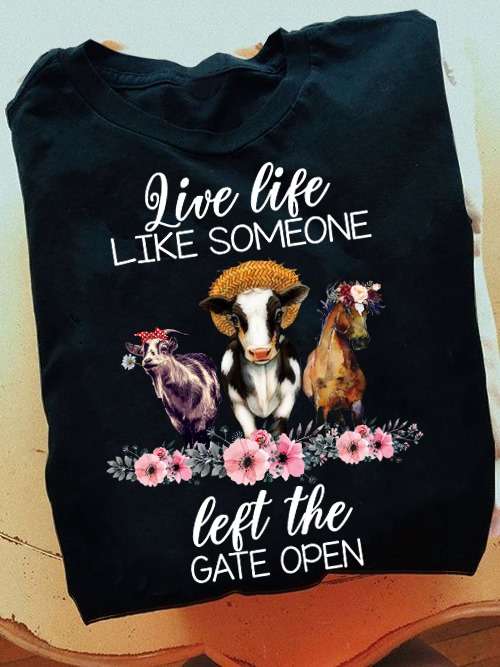 Live life like someone, left the gate open - Funny cow graphic shirt