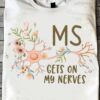 MS gets on my nerves - Multiple sclerosis awareness, brain nerves