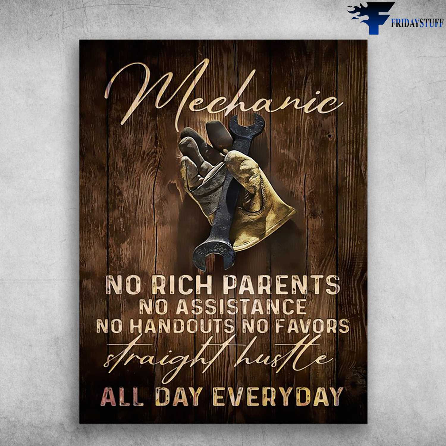 Mechanis Poster, Mechanic Mam - No Rich Parents, No Assistance, No Handouts No Favors, Straight Hustle, All Day Everyday