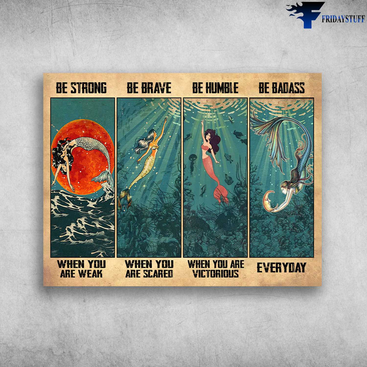 Mermaid Poster, Sea Lover - Be Strong When You Are Weak, Be Brave When You Are Scared, Be Humble When You Are Victorious, Be Badass Everyday