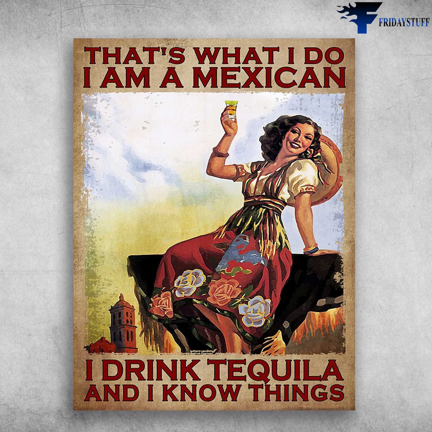 Mexican Girl - That's What I Do, I Am A Mexican, I Drink Tequila, And I Know Things