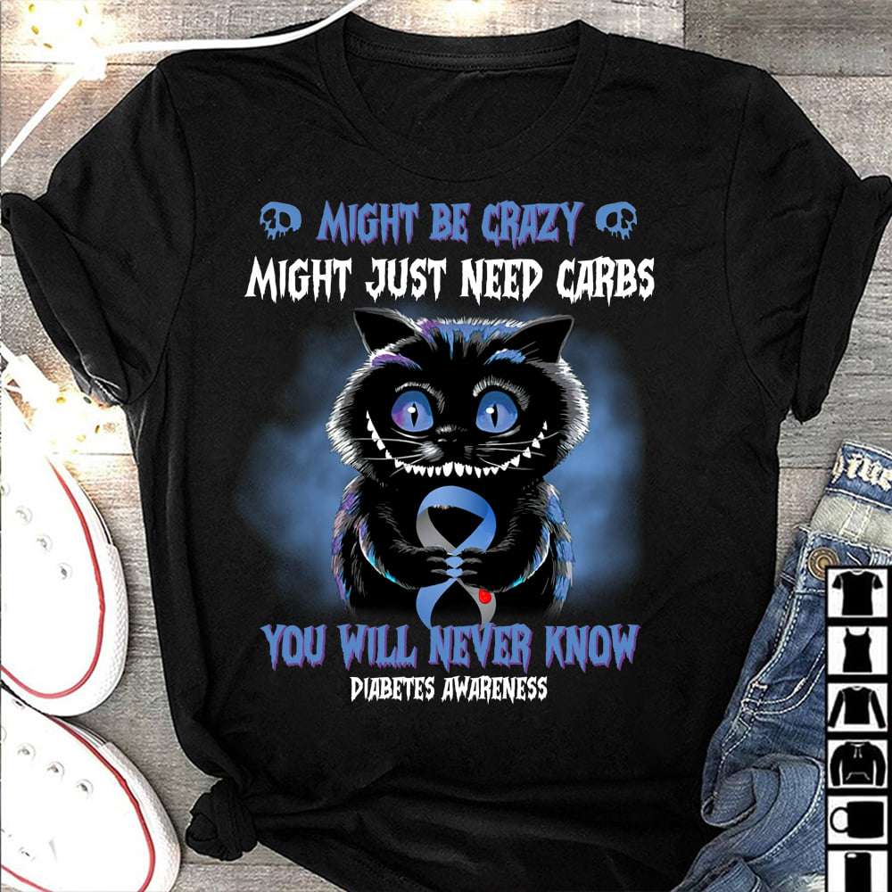 Might be crazy, might nust need carbs - Diabetes awareness, Chesire cat diabetes