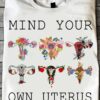 Mind your own uterus - Woman uterus, gift for woman
