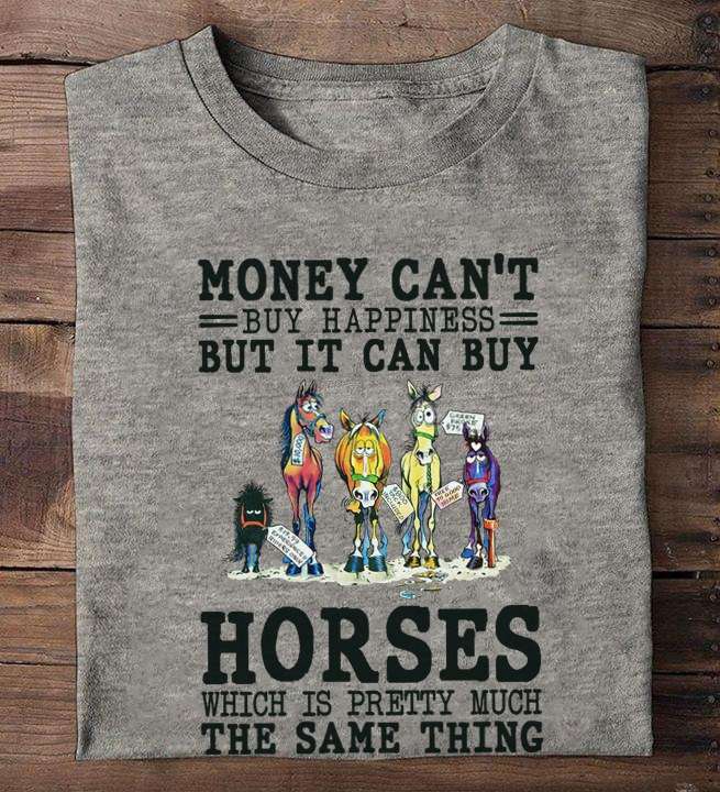 Money can't buy happiness but it can buy horses - Horse for sale, gift for horse lover