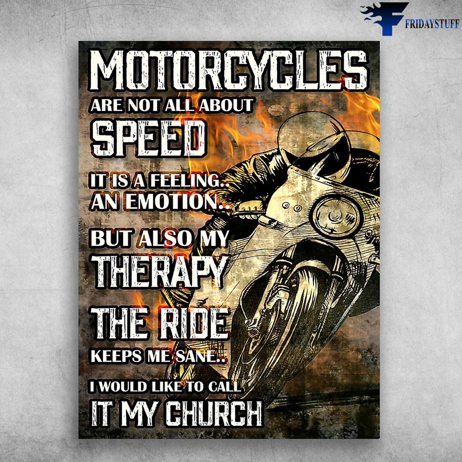 Motorbike Lover, Biker Poster - Motorcycles Are Not All Bout Speed, It Is A Feeling An Emotion, But Also My Therapy, The Ride Keeps My Sane, I Would Like To Call It My Church