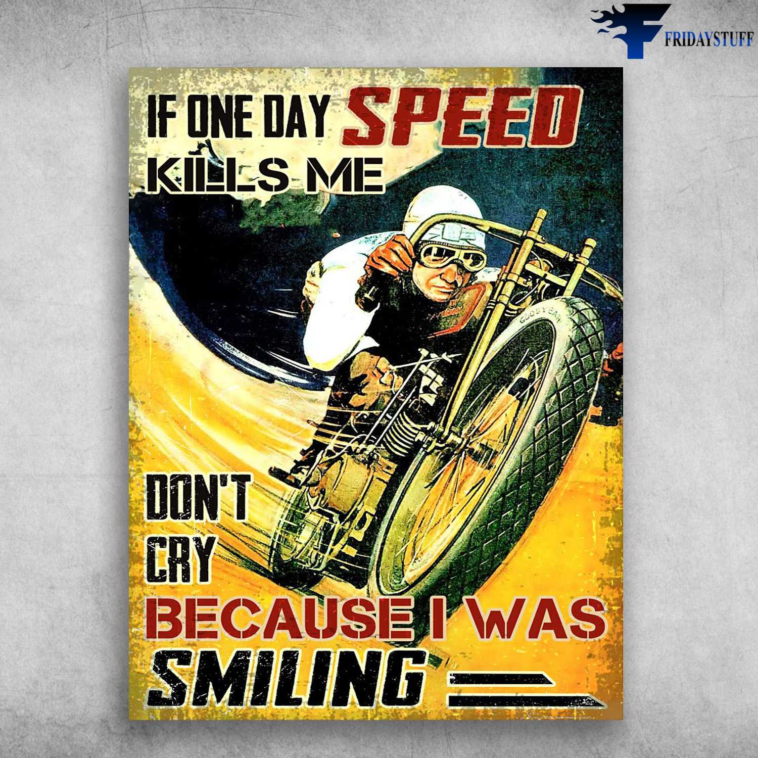 Motorcycle Lover, Biker Poster - If One Day Speed, Kill Me, Don't Cry Because I Was Smiling