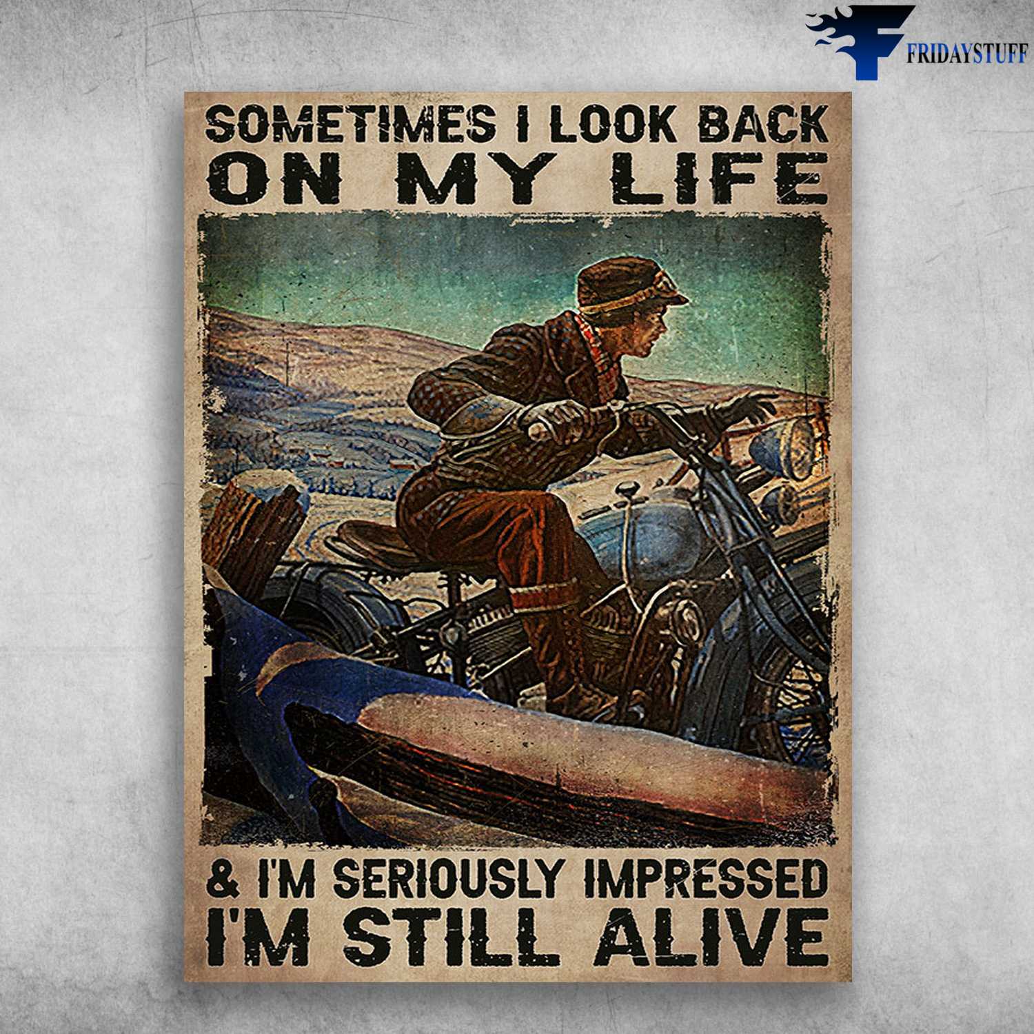 Motorcycle Lover, Biker Poster - Sometimes I Look Back On My Life, And I'm Seriously Impressed, I'm Still Alive