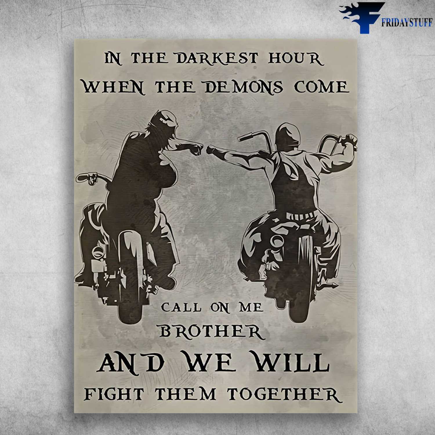 Motorcycle Man, Brother Poster - In The Darkest Hour, When The Demons Come, Call On Me Brother, And We Will, Fight Them Together