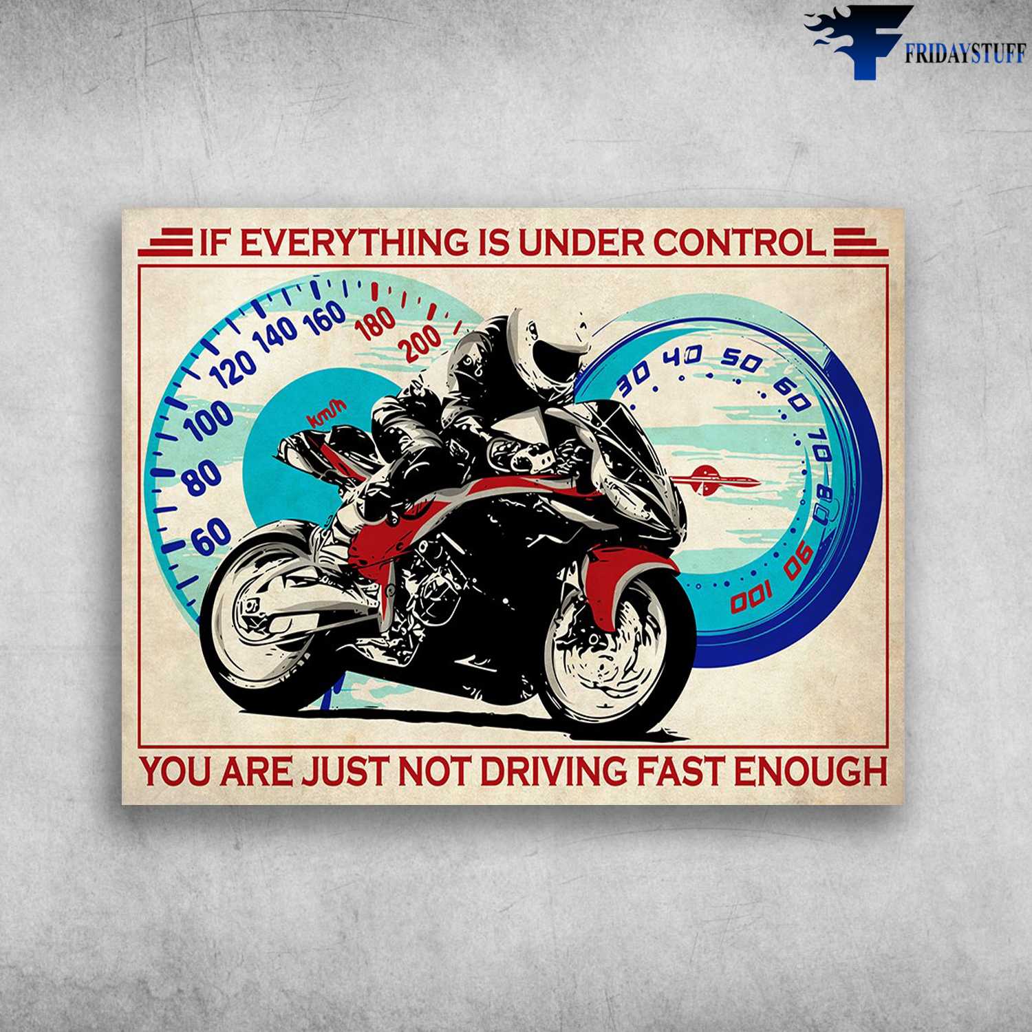 Motorcycle Man, Motorcycle Lover, Biker Poster - If Everything Is Under Control, You Are Just Not Driving Fast Enough