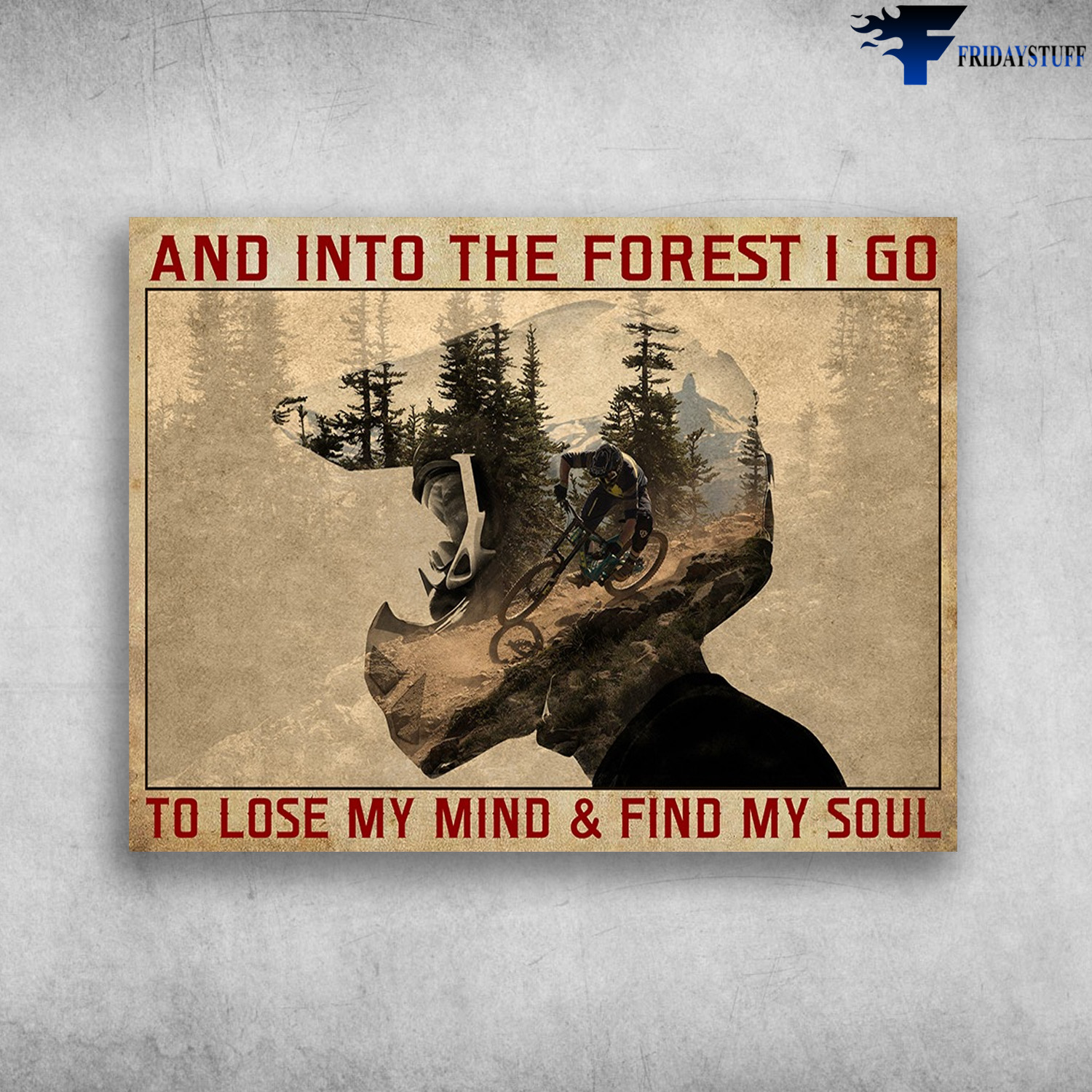 Mountain Biking, Cycling Man, Biker Poster - And Into The Forest, I Go To Lose My Mind, And Find My Soul