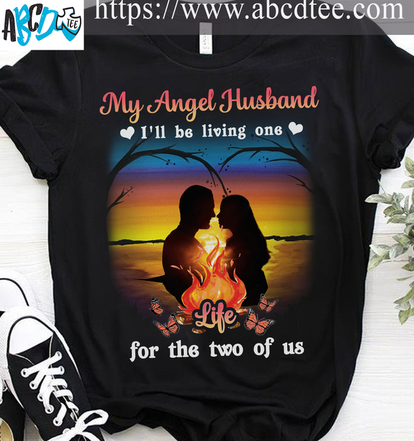 My angel husband I'll be living one life for the two of us - Husband in heaven, husband and wife