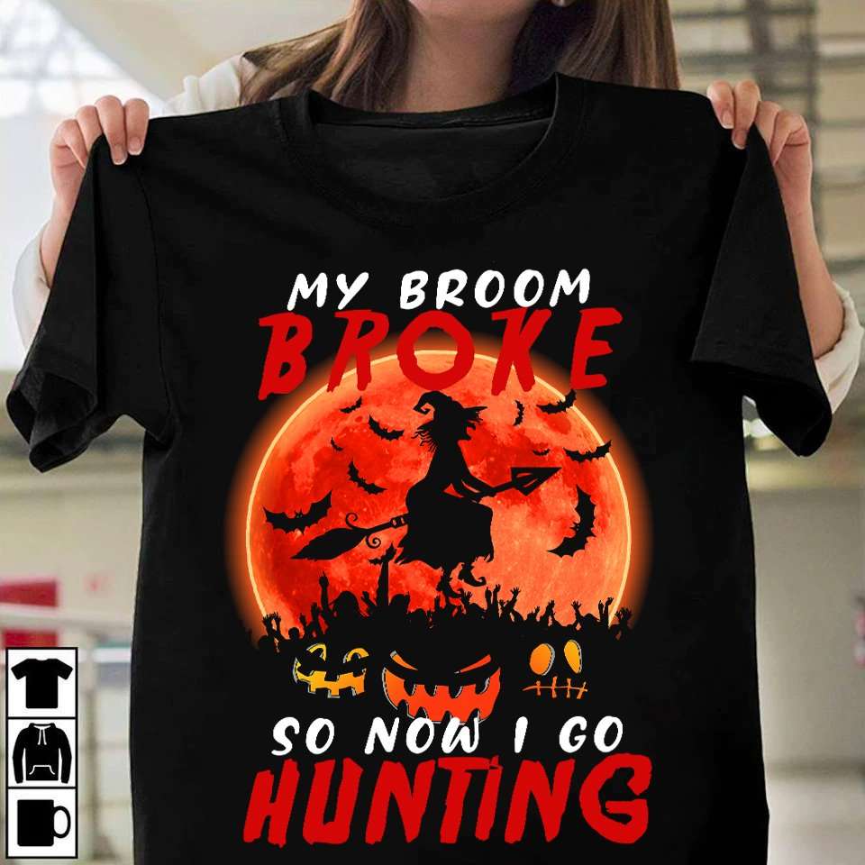 My broom broke so now I go hunting - Witch the hunter, Halloween witch hunting