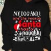 My dog and I are the reason Santa has a naughty list - Merry Christmas gift, Santa Claus naughty list