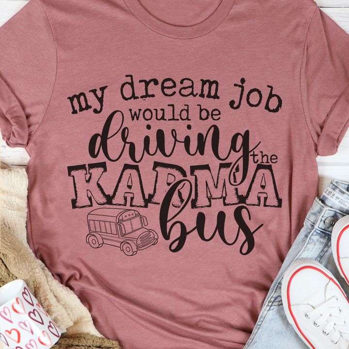 My dream job would be driving the karma bus - Bus driver, list of karma