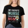 My favorite nurse calls me mom - Nurse's mom, mother's day gift